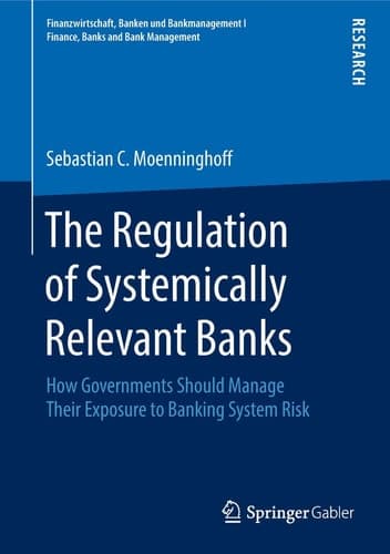 The Regulation of Systemically Relevant Banks How Governments Should Manage Their Exposure to Banking System Risk