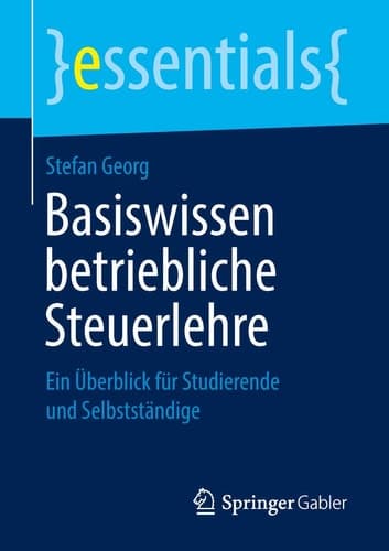Basiswissen betriebliche Steuerlehre Ein Überblick für Studierende und Selbstständige