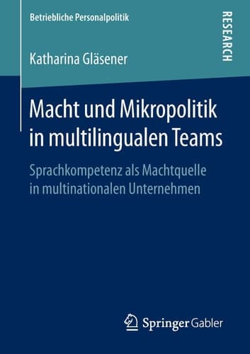 Macht und Mikropolitik in multilingualen Teams Sprachkompetenz als Machtquelle in multinationalen Unternehmen
