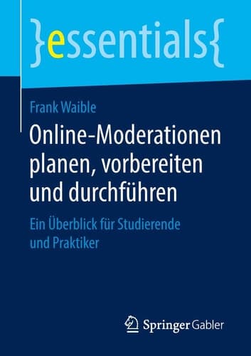 Online-Moderationen planen, vorbereiten und durchführen Ein Überblick für Studierende und Praktiker