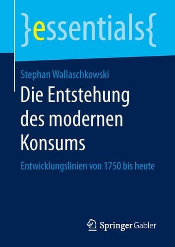 Die Entstehung des modernen Konsums Entwicklungslinien von 1750 bis heute