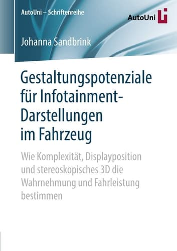 Gestaltungspotenziale für Infotainment-Darstellungen im Fahrzeug Wie Komplexität, Displayposition und stereoskopisches 3D die Wahrnehmung und Fahrleistung bestimmen