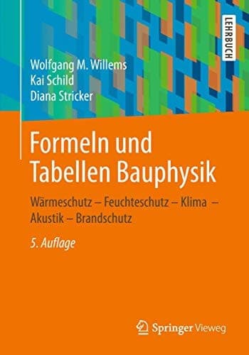 Formeln und Tabellen Bauphysik Wärmeschutz – Feuchteschutz – Klima – Akustik – Brandschutz