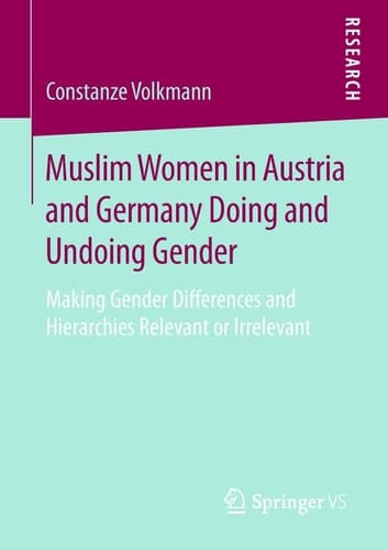 Muslim Women in Austria and Germany Doing and Undoing Gender Making Gender Differences and Hierarchies Relevant or Irrelevant