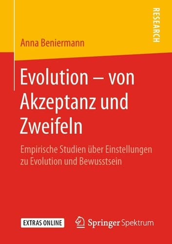 Evolution – von Akzeptanz und Zweifeln Empirische Studien über Einstellungen zu Evolution und Bewusstsein