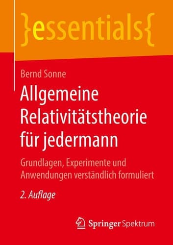 Allgemeine Relativitätstheorie für jedermann Grundlagen, Experimente und Anwendungen verständlich formuliert