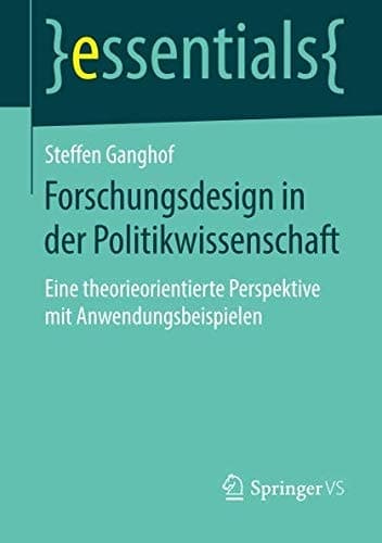 Forschungsdesign in der Politikwissenschaft Eine theorieorientierte Perspektive mit Anwendungsbeispielen