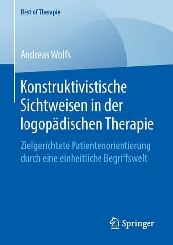 Konstruktivistische Sichtweisen in der logopädischen Therapie Zielgerichtete Patientenorientierung durch eine einheitliche Begriffswelt