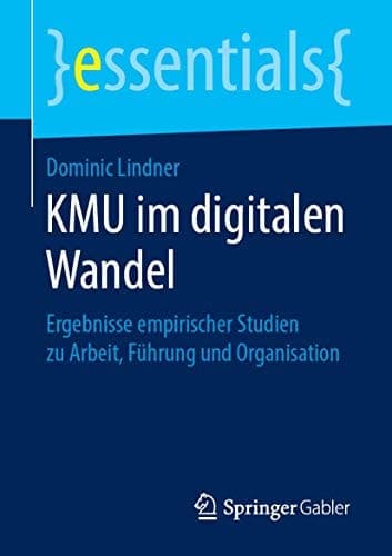 KMU im digitalen Wandel Ergebnisse empirischer Studien zu Arbeit, Führung und Organisation