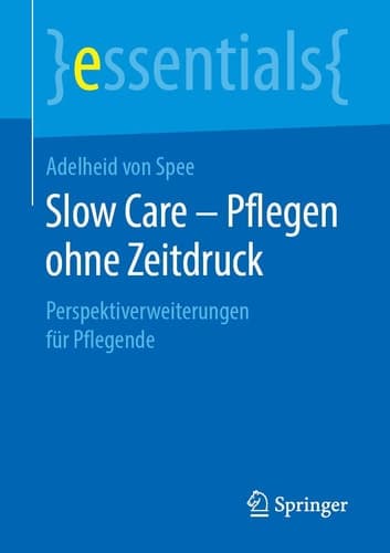 Slow Care – Pflegen ohne Zeitdruck Perspektiverweiterungen für Pflegende