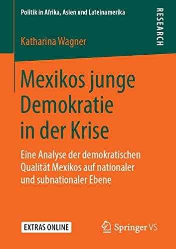 Mexikos junge Demokratie in der Krise Eine Analyse der demokratischen Qualität Mexikos auf nationaler und subnationaler Ebene