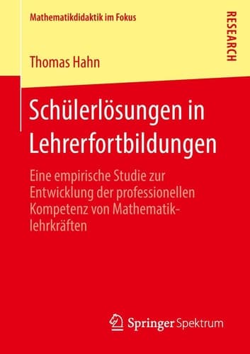 Schülerlösungen in Lehrerfortbildungen Eine empirische Studie zur Entwicklung der professionellen Kompetenz von Mathematiklehrkräften