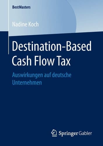 Destination-Based Cash Flow Tax Auswirkungen auf deutsche Unternehmen