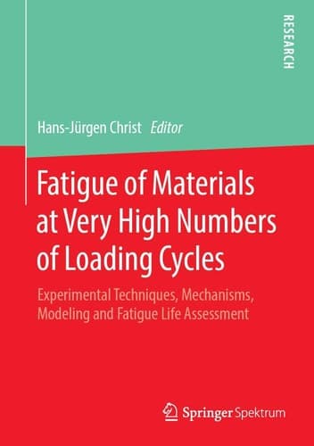 Fatigue of Materials at Very High Numbers of Loading Cycles Experimental Techniques, Mechanisms, Modeling and Fatigue Life Assessment