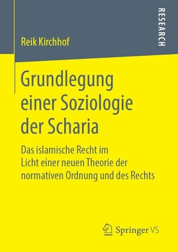 Grundlegung einer Soziologie der Scharia Das islamische Recht im Licht einer neuen Theorie der normativen Ordnung und des Rechts
