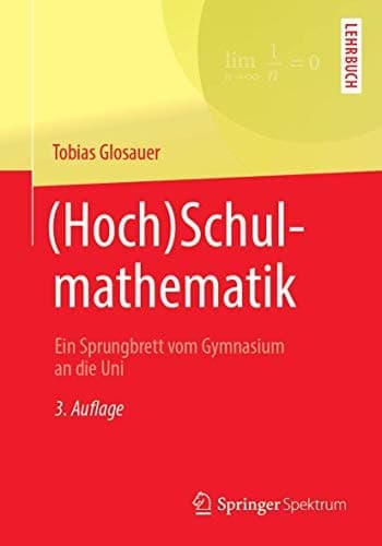 (Hoch)Schulmathematik Ein Sprungbrett vom Gymnasium an die Uni