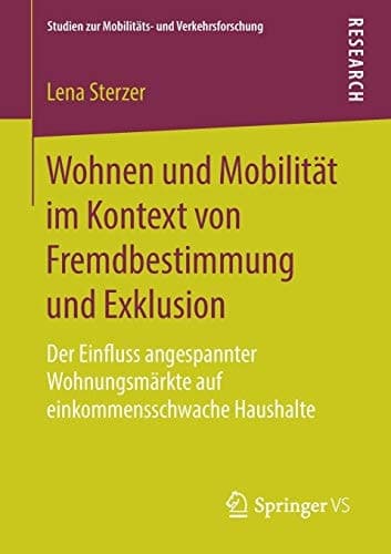 Wohnen und Mobilität im Kontext von Fremdbestimmung und Exklusion Der Einfluss angespannter Wohnungsmärkte auf einkommensschwache Haushalte