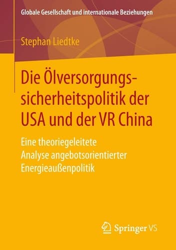 Die Ölversorgungssicherheitspolitik der USA und der VR China Eine theoriegeleitete Analyse angebotsorientierter Energieaußenpolitik