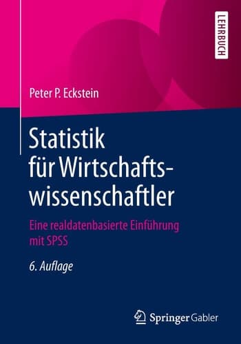Statistik für Wirtschaftswissenschaftler Eine realdatenbasierte Einführung mit SPSS