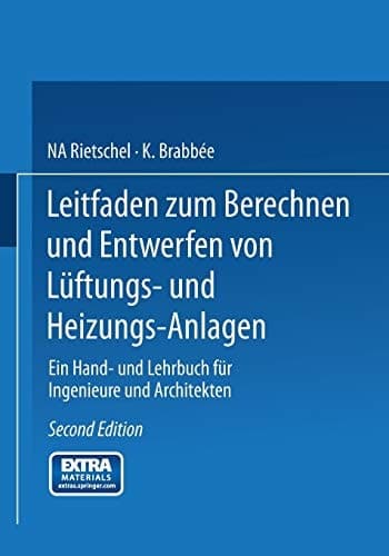 Leitfaden zum Berechnen und Entwerfen von Lüftungs- und Heizungs-Anlagen Ein Hand- und Lehrbuch für Ingenieure und Architekten. Zweiter Teil