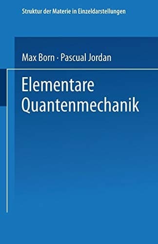Elementare Quantenmechanik Zweiter Band der Vorlesungen über Atommechanik