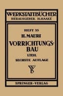 Der Vorrichtungsbau Erster Teil. Einteilung, Aufgaben und Elemente der Vorrichtungen