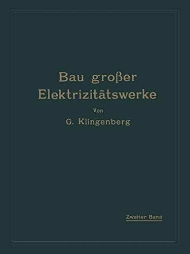Bau großer Elektrizitätswerke Zweiter Band: Verteilung elektrischer Arbeit über große Gebiete