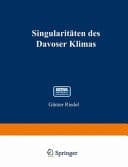 Singularitäten des Davoser Klimas Inaugural-Dissertation genehmigt von der mathematisch-naturwissenschaftlichen Abteilung der Philosophischen Fakultät der Universität Leipzig