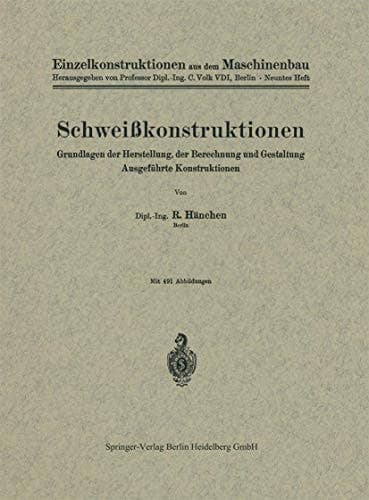 Schweißkonstruktionen: Grundlagen der Herstellung, der Berechnung und Gestaltung Ausgeführte Konstruktionen (Einzelkonstruktionen aus dem Maschinenbau, 9) (German Edition)