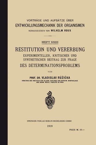 Restitution und Vererbung: Experimenteller, Kritischer und Synthetischer Beitrag zur Frage des Determinationsproblems (German Edition)