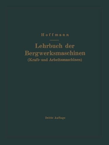 Lehrbuch der Bergwerksmaschinen (Kraft- und Arbeitsmaschinen)