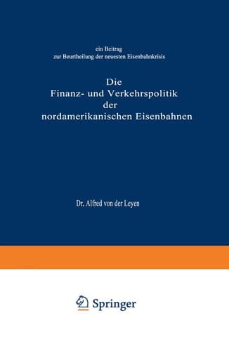 Die Finanz- und Verkehrspolitik der nordamerikanischen Eisenbahnen: Ein Beitrag zur Beurtheilung der neuesten Eisenbahnkrisis (German Edition)