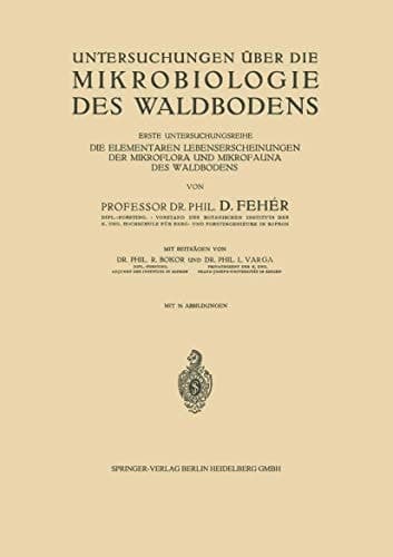 Untersuchungen über die Mikrobiologie des Waldbodens Erste Untersuchungsreihe Die Elementaren Lebenserscheinungen der Mikroflora und Mikrofauna des Waldbodens
