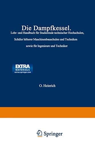 Die Dampfkessel Lehr- und Handbuch für Studierende Technischer Hochschulen Schüler Höherer Maschinenbauschulen und Techniken sowie für Ingenieure und Techniker
