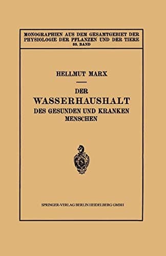 Der Wasserhaushalt des Gesunden und Kranken Menschen (Monographien aus dem Gesamtgebiet der Physiologie der Pflanzen und der Tiere, 33) (German Edition)