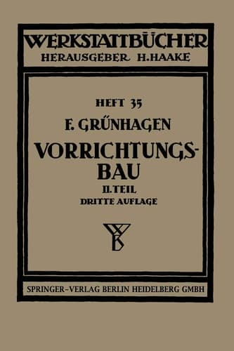 Der Vorrichtungsbau II. Typische Einzelvorrichtungen Bearbeitungsbeispiele mit Reihen planmäßig konstruierter Vorrichtungen Kritische Vergleiche