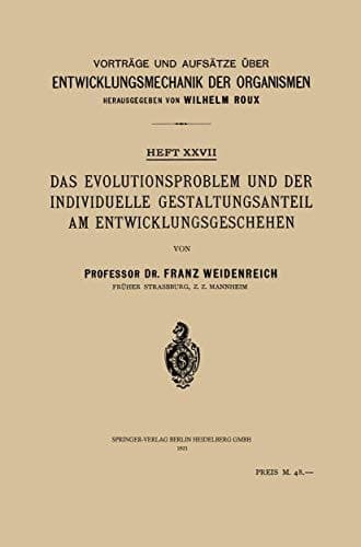 Das Evolutionsproblem und der Individuelle Gestaltungsanteil am Entwicklungsgeschehen (Vorträge und Aufsätze über Entwicklungsmechanik der Organismen, 27) (German Edition)