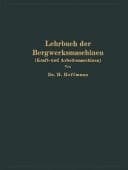 Lehrbuch der Bergwerksmaschinen : (Kraft- und Arbeitsmaschinen)