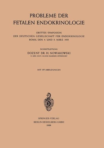 Probleme der Fetalen Endokrinologie Drittes Symposion der Deutschen Gesellschaft für Endokrinologie, Bonn, den 4. und 5. März 1955