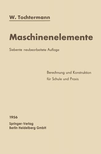 Maschinenelemente; Leitfaden zur Berechnung und Konstruktion für Schule und Praxis