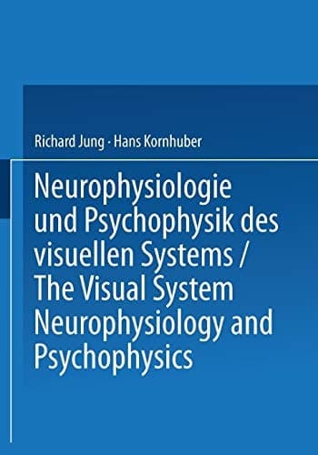 Neurophysiologie und Psychophysik des Visuellen Systems / The Visual System: Neurophysiology and Psychophysics Symposion Freiburg/Br., 28.8.–3.9.1960