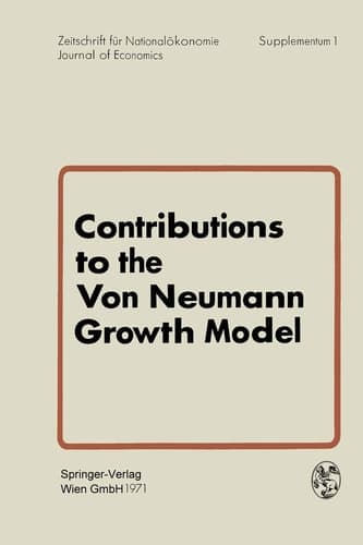 Contributions to the Von Neumann Growth Model Proceedings of a Conference Organized by the Institute for Advanced Studies Vienna, Austria, July 6 and 7, 1970