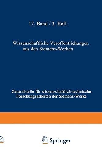 Wissenschaftliche Veröffentlichungen aus den Siemens-Werken XVII. Band Erstes Heft (abgeschlossen am 25. Februar 1938)