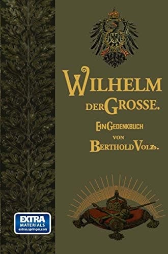 Wilhelm der Große Deutscher Kaiser und König von Preußen. Sein Leben und Wirken, zum Gedächtnis seines hundertjährigen Geburtstages