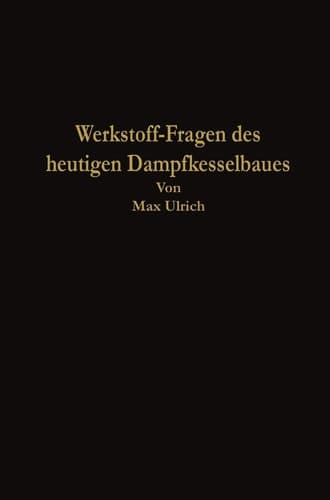 Werkstoff-Fragen des heutigen Dampfkesselbaues (German Edition)