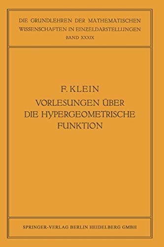 Vorlesungen über die Hypergeometrische Funktion Gehalten an der Universität Göttingen im Wintersemester 1893/94
