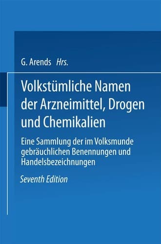 Volkstümliche Namen der Arzneimittel, Drogen und Chemikalien Eine Sammlung der im Volksmunde gebräuchlichen Benennungen und Handelsbezeichnungen