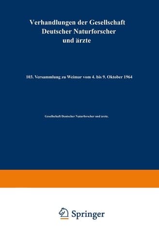 Verhandlungen der Gesellschaft Deutscher Naturforscher und Ärzte 103. Versammlung zu Weimar vom 4. bis 9. Oktober 1964