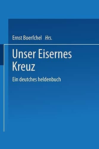 Unser Eisernes Kreuz Ein deutsches heldenbuch