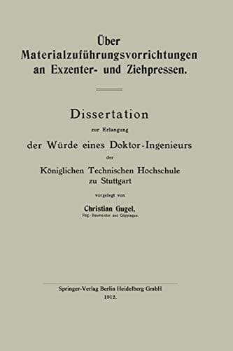 Über Materialzuführungsvorrichtungen an Exzenter- und Ziehpressen Dissertation zur Erlangung der Würde eines Doktor-Ingenieurs der Königlichen Technischen Hochschule zu Stuttgart